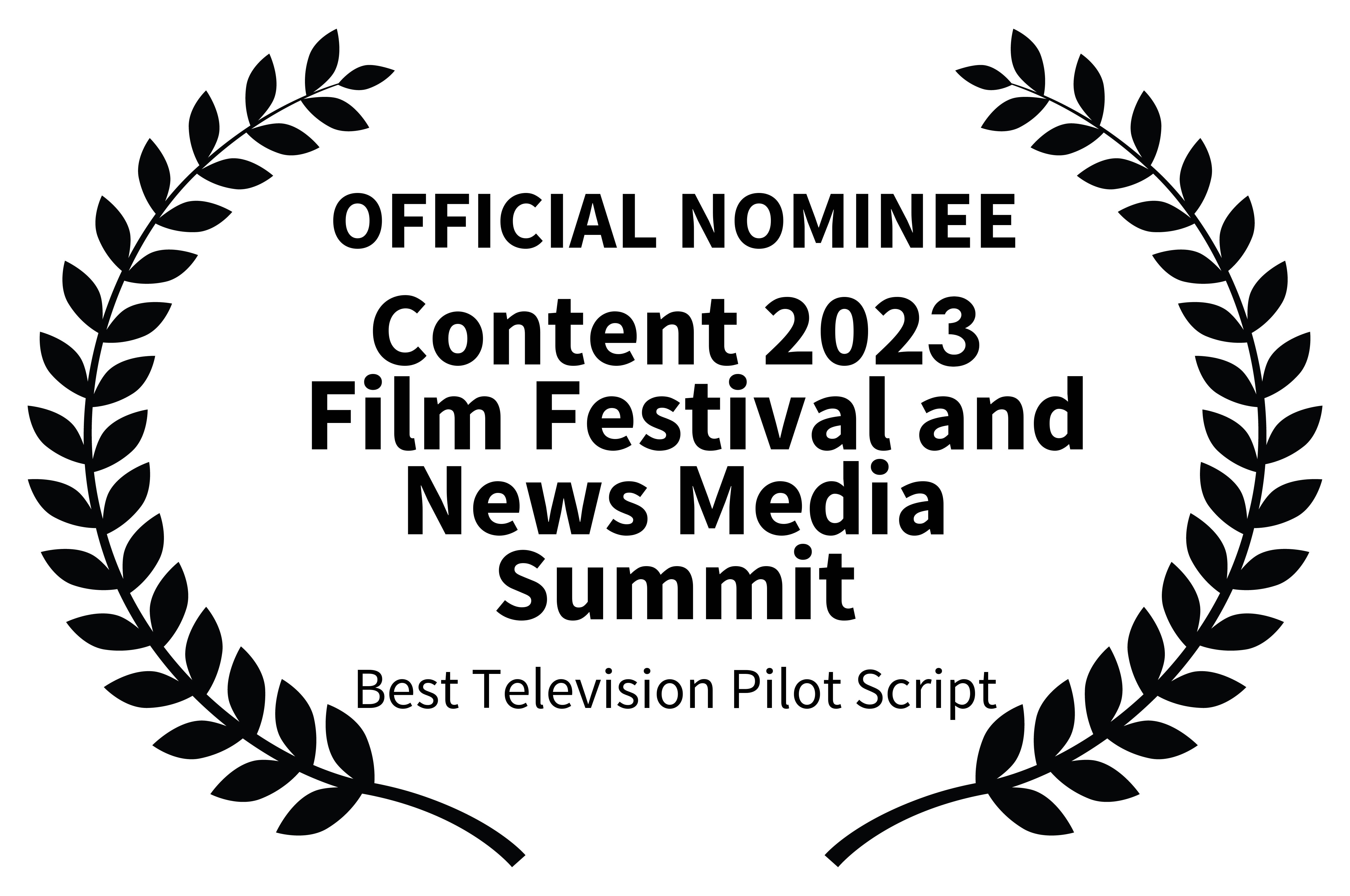 OFFICIAL NOMINEE-Content 2023 Film Festival and News Media Summit-Best Television Pilot Script
