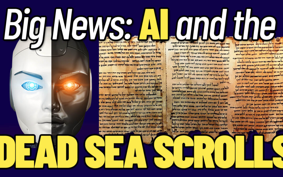 Big News: AI and the Dead Sea Scrolls